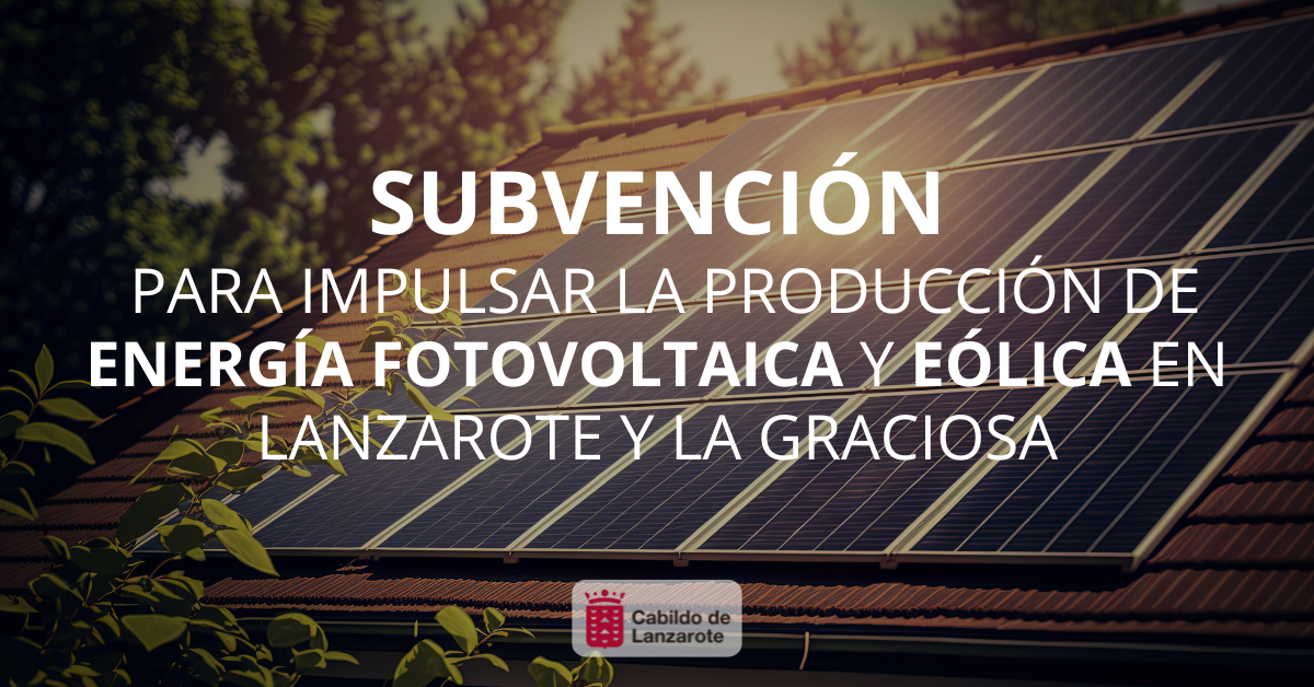 Subvención para impulsar la producción de energía fotovoltáica y eólica en Lanzarote y La Graciosa